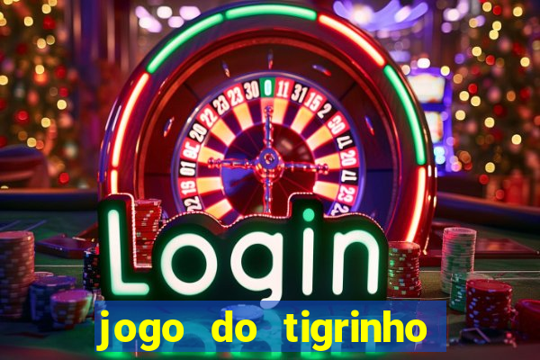 jogo do tigrinho ganhar dinheiro de verdade