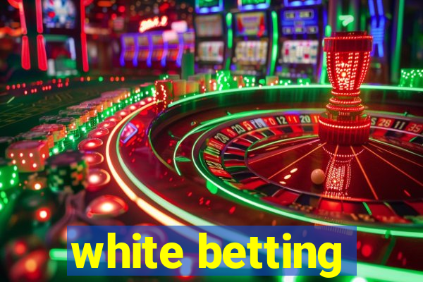 white betting