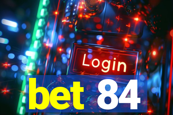 bet 84