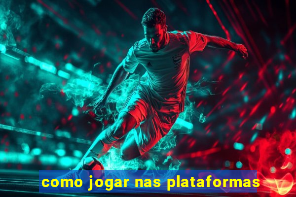 como jogar nas plataformas