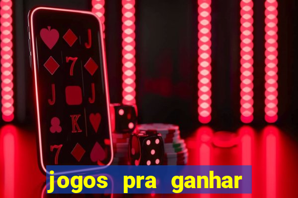 jogos pra ganhar dinheiro real