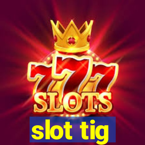 slot tig