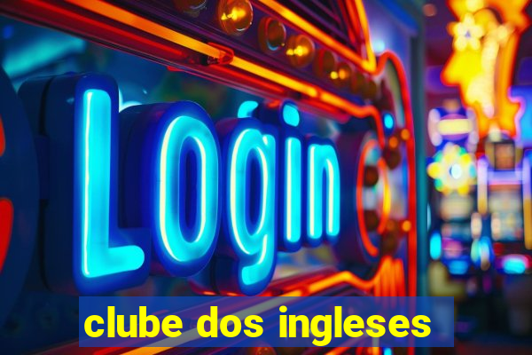 clube dos ingleses