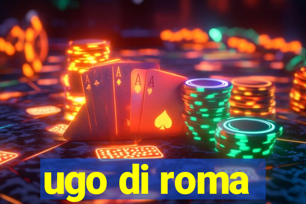 ugo di roma