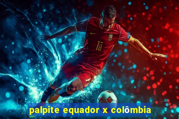 palpite equador x colômbia