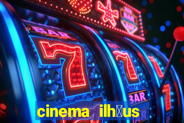 cinema ilh茅us filmes em cartaz