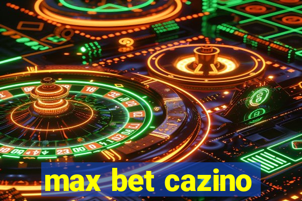 max bet cazino