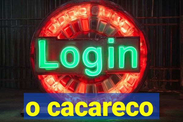 o cacareco