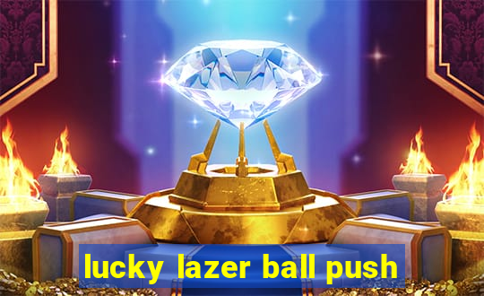 lucky lazer ball push