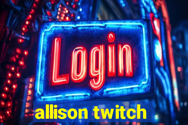 allison twitch