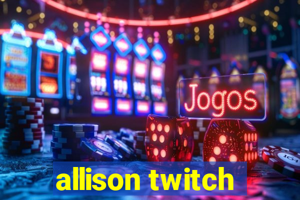 allison twitch