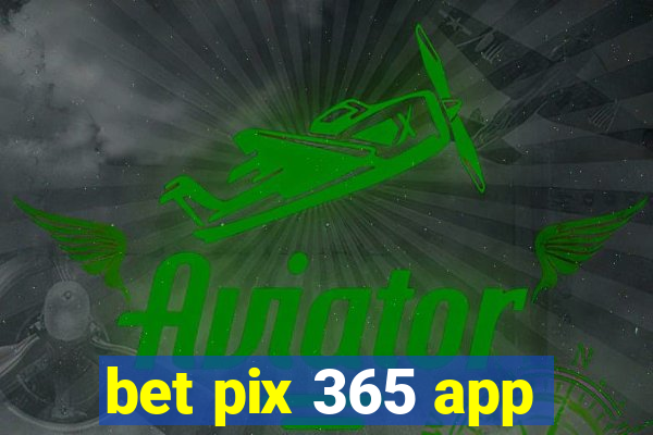 bet pix 365 app