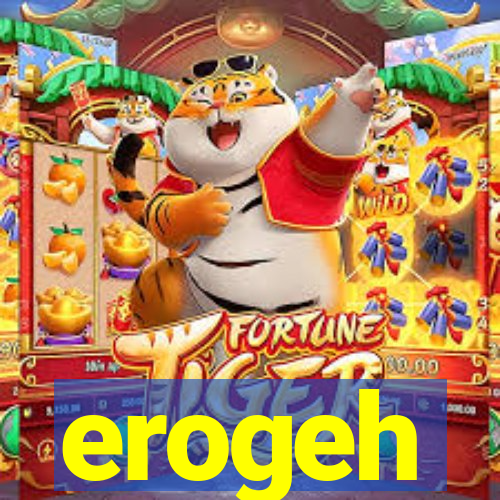 erogeh