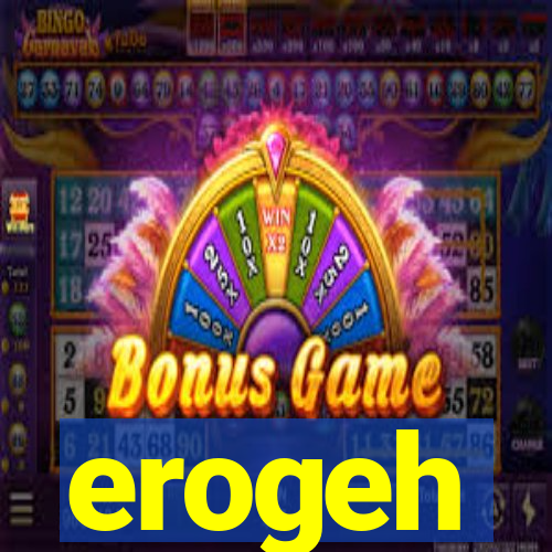 erogeh