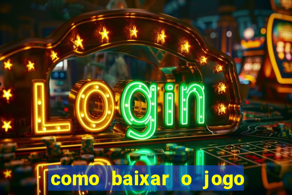 como baixar o jogo do tigrinho no celular