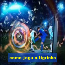 como joga o tigrinho