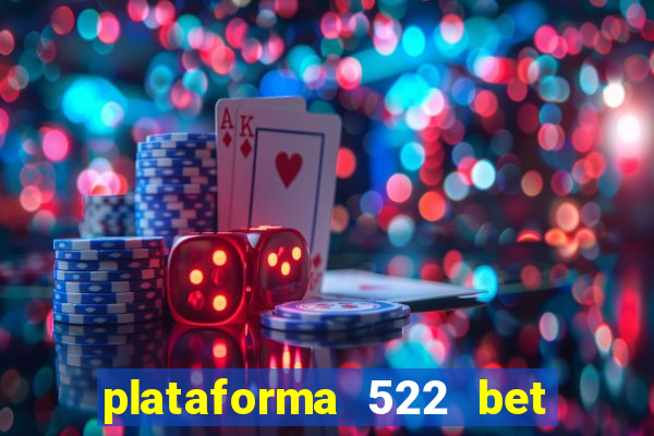 plataforma 522 bet 茅 confi谩vel