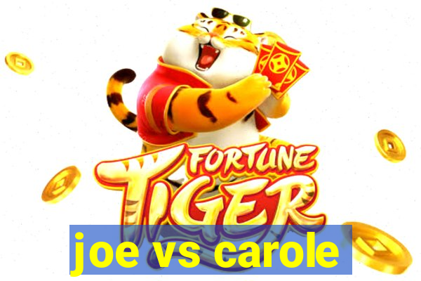 joe vs carole