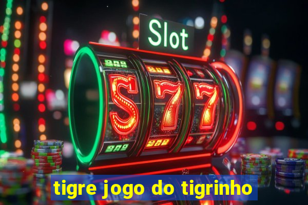 tigre jogo do tigrinho