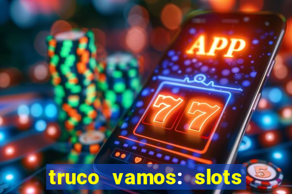 truco vamos: slots poker crash