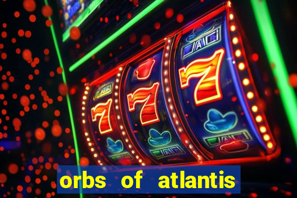 orbs of atlantis slot free play