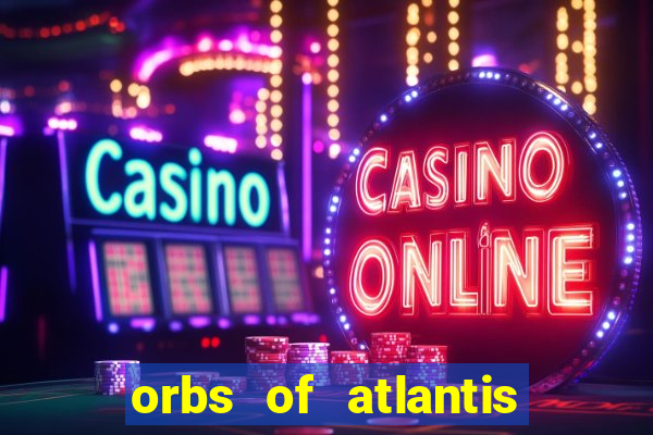 orbs of atlantis slot free play