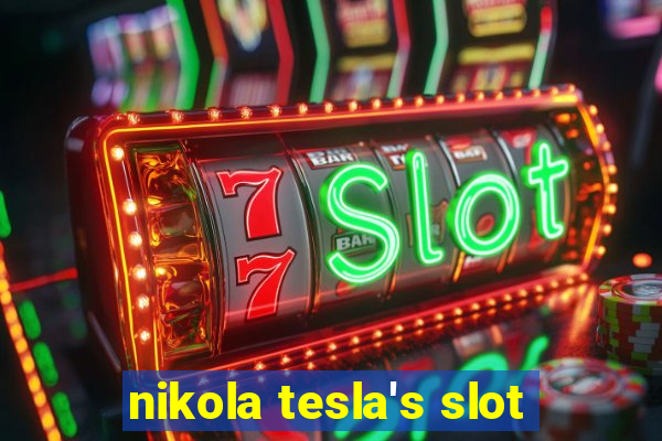 nikola tesla's slot