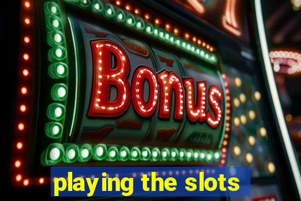 playing the slots