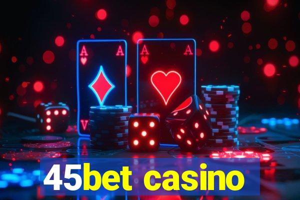 45bet casino