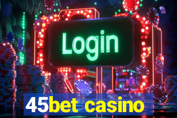 45bet casino