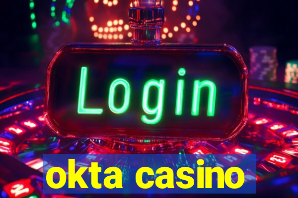 okta casino