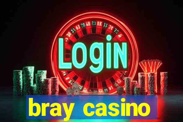 bray casino