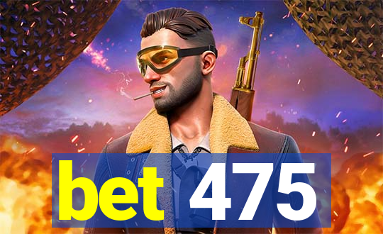 bet 475