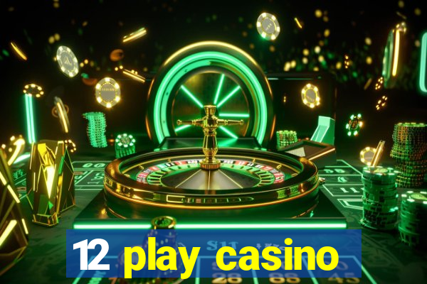 12 play casino