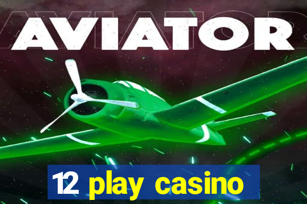 12 play casino