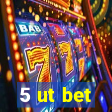 5 ut bet