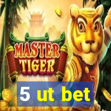 5 ut bet