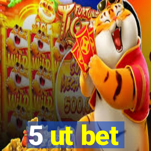 5 ut bet