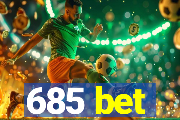 685 bet