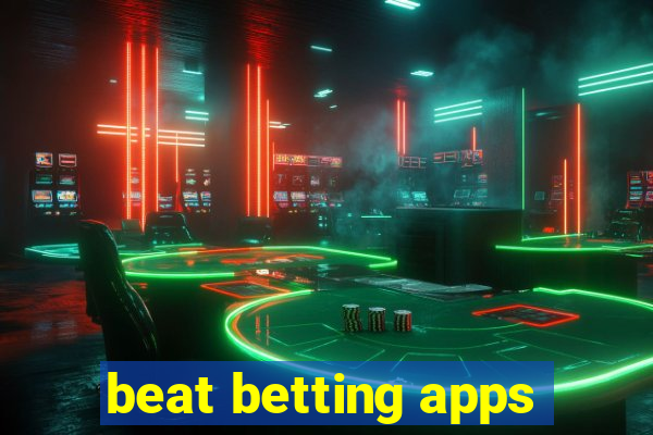 beat betting apps