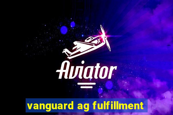 vanguard ag fulfillment