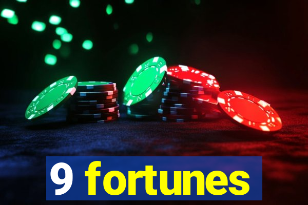 9 fortunes