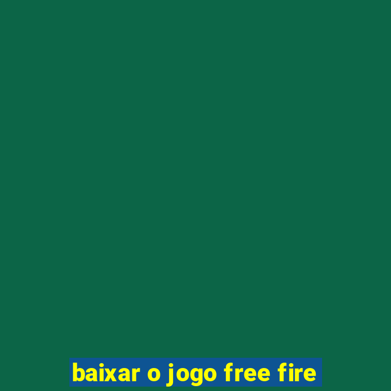 baixar o jogo free fire