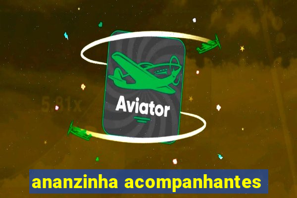 ananzinha acompanhantes