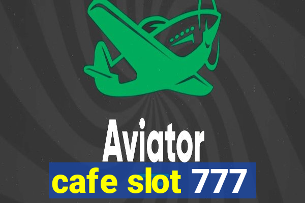 cafe slot 777