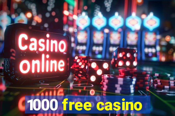 1000 free casino