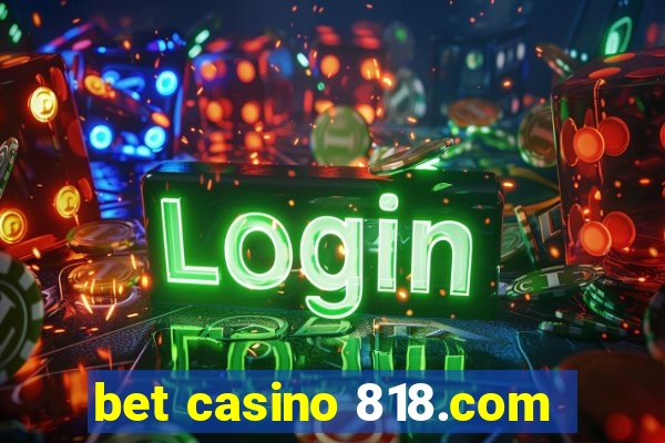 bet casino 818.com