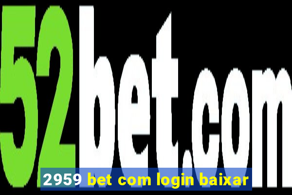 2959 bet com login baixar