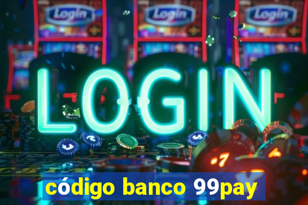 código banco 99pay