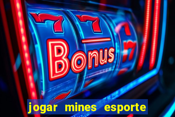 jogar mines esporte da sorte